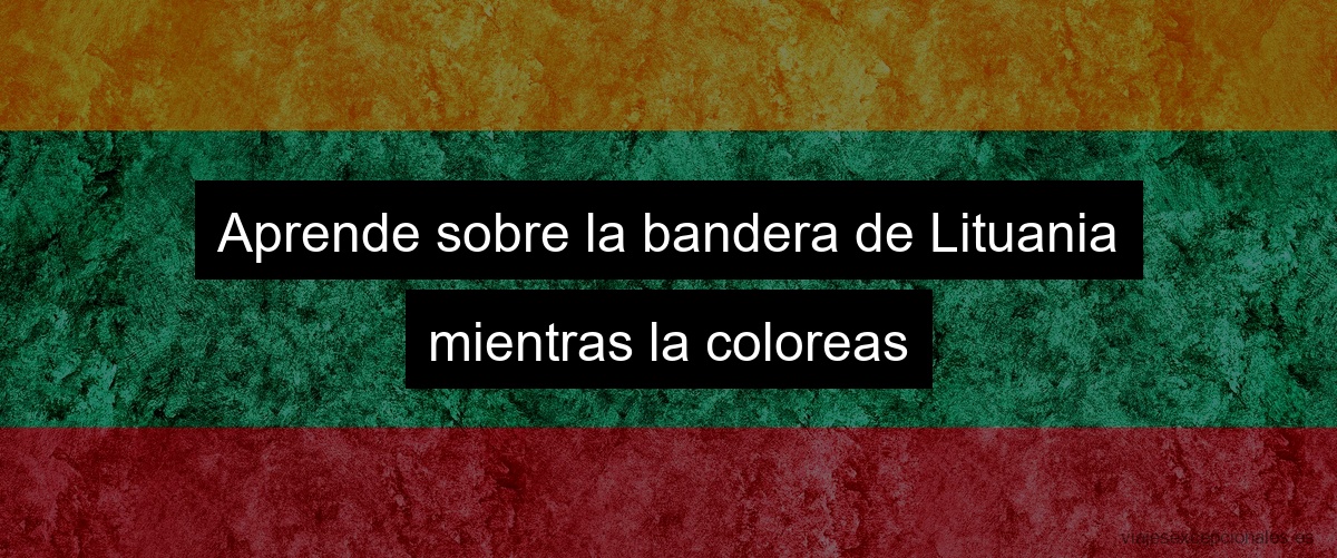 Aprende sobre la bandera de Lituania mientras la coloreas
