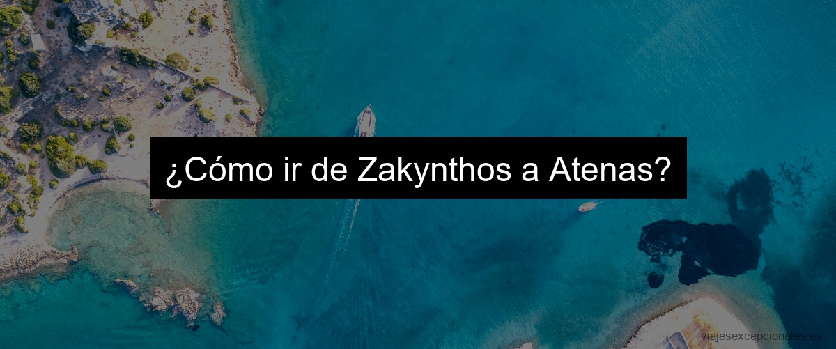 ¿Cómo ir de Zakynthos a Atenas?
