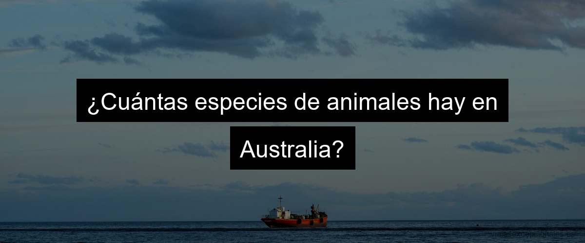 ¿Cuántas especies de animales hay en Australia?