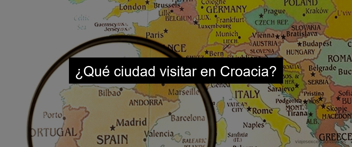 ¿Qué ciudad visitar en Croacia?
