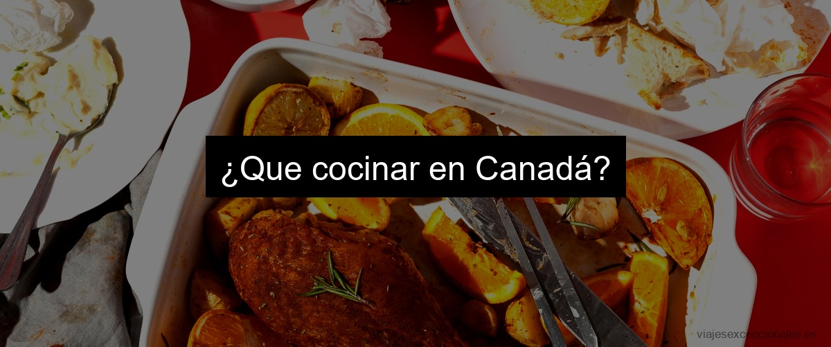 ¿Que cocinar en Canadá?
