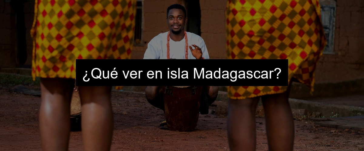 ¿Qué ver en isla Madagascar?